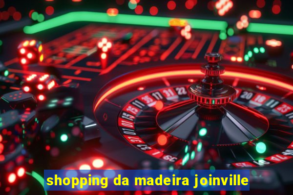 shopping da madeira joinville